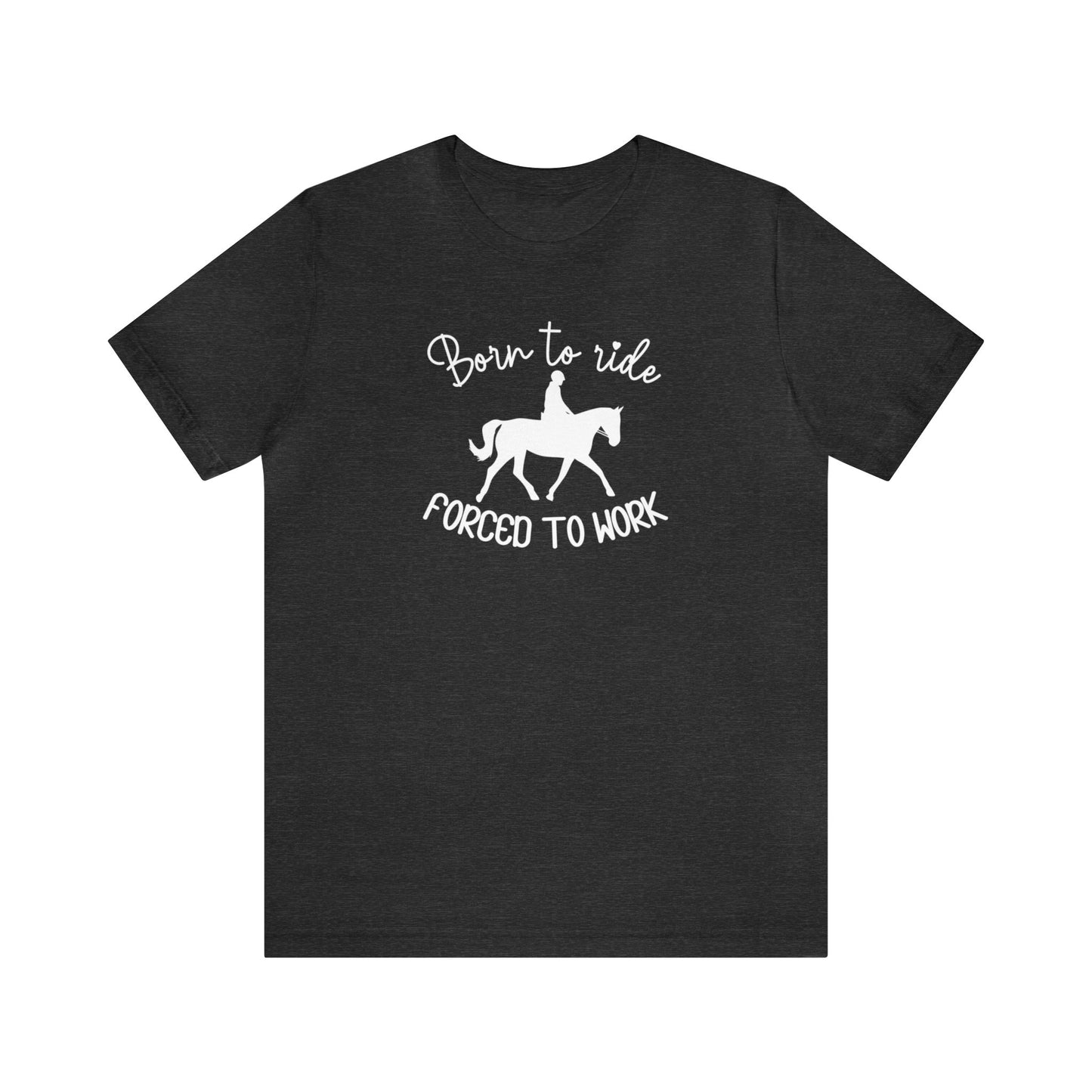 Born to Ride, Forced to Work Horse Tee