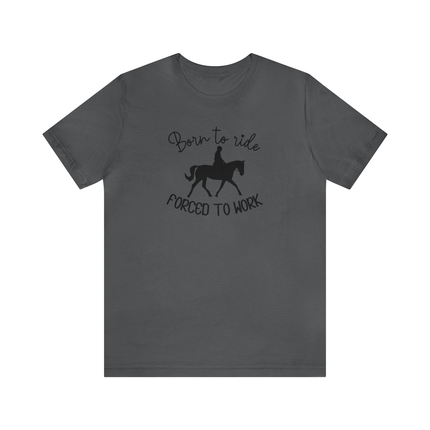 Born to Ride, Forced to Work Horse Tee