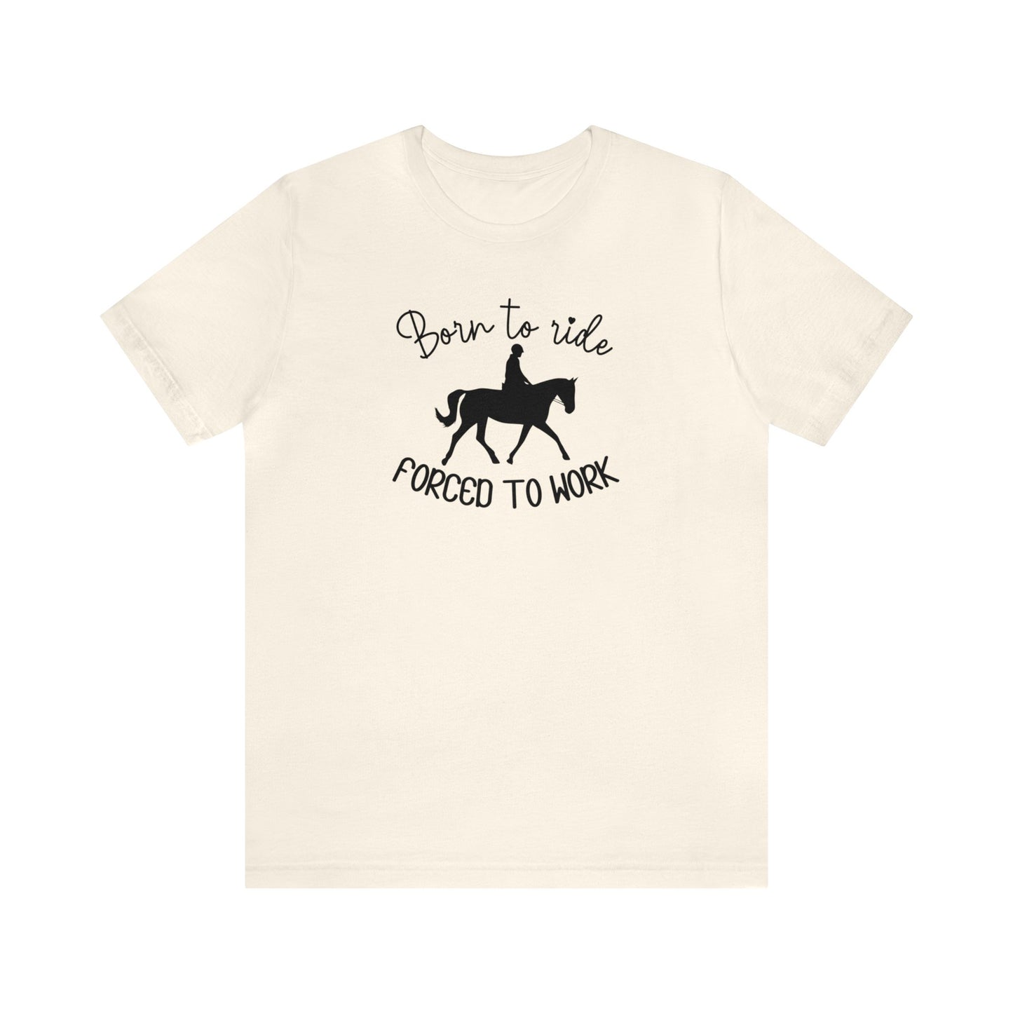 Born to Ride, Forced to Work Horse Tee