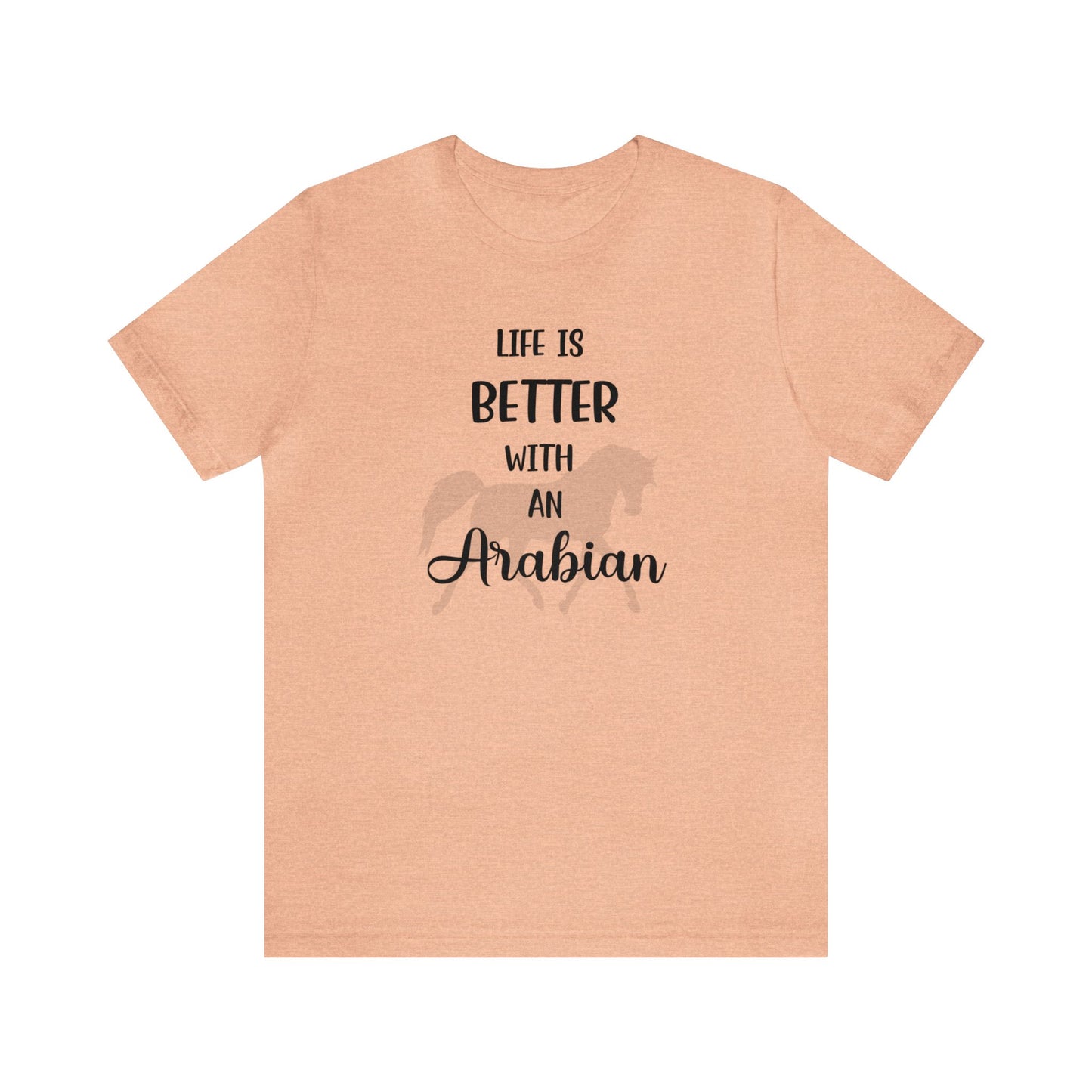 Life Is Better with an Arabian T-shirt