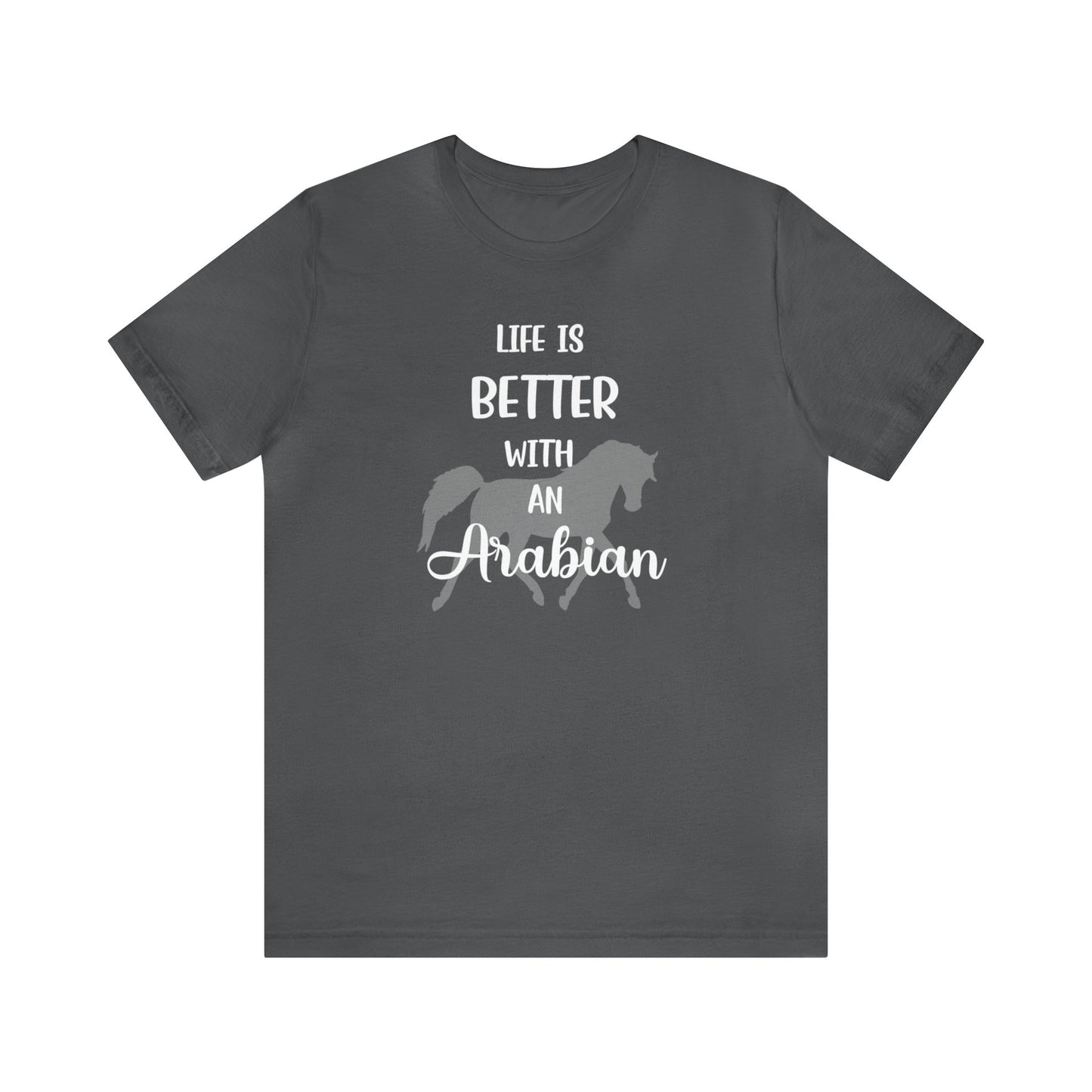 Life Is Better with an Arabian T-shirt