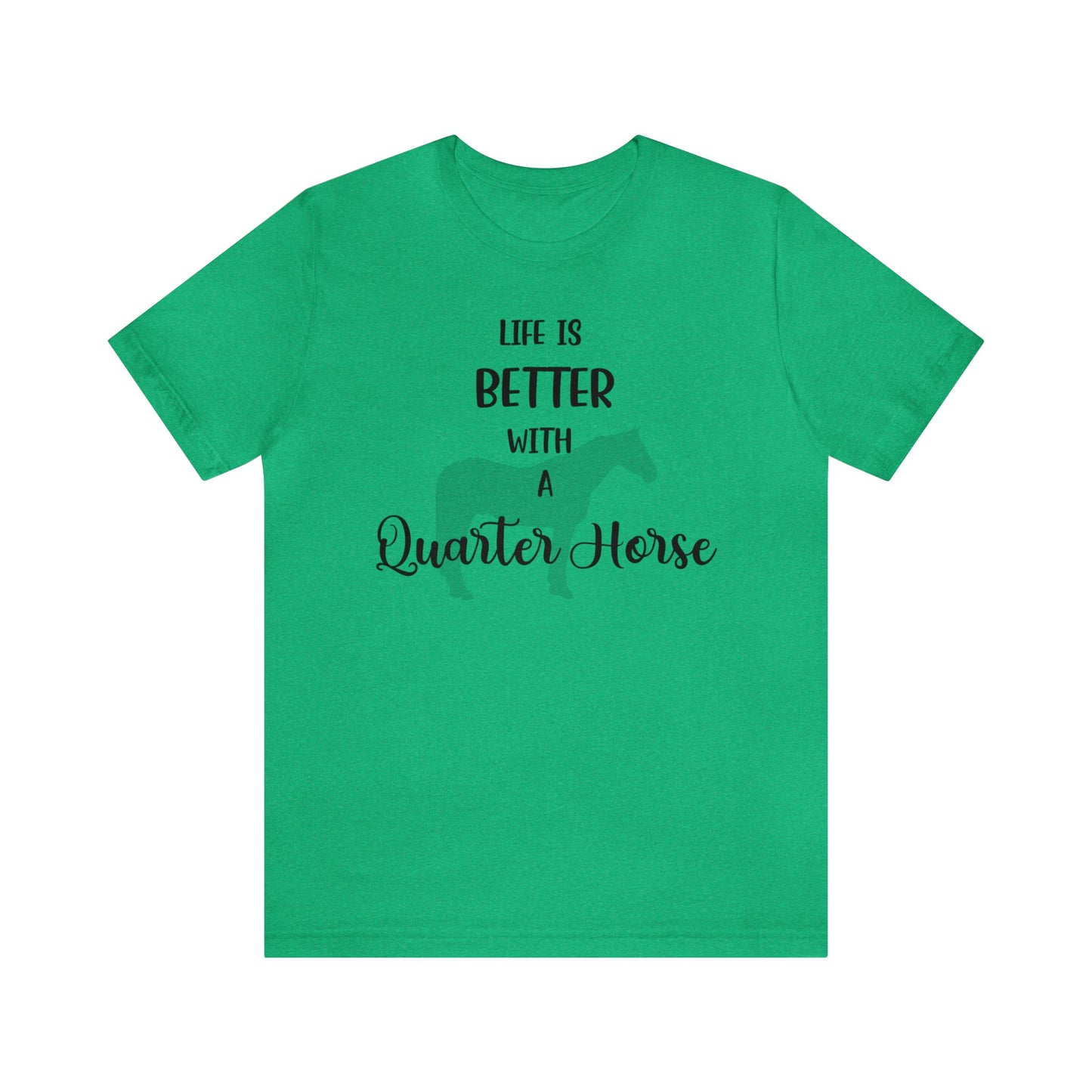 Life is Better with a Quarter Horse T-shirt