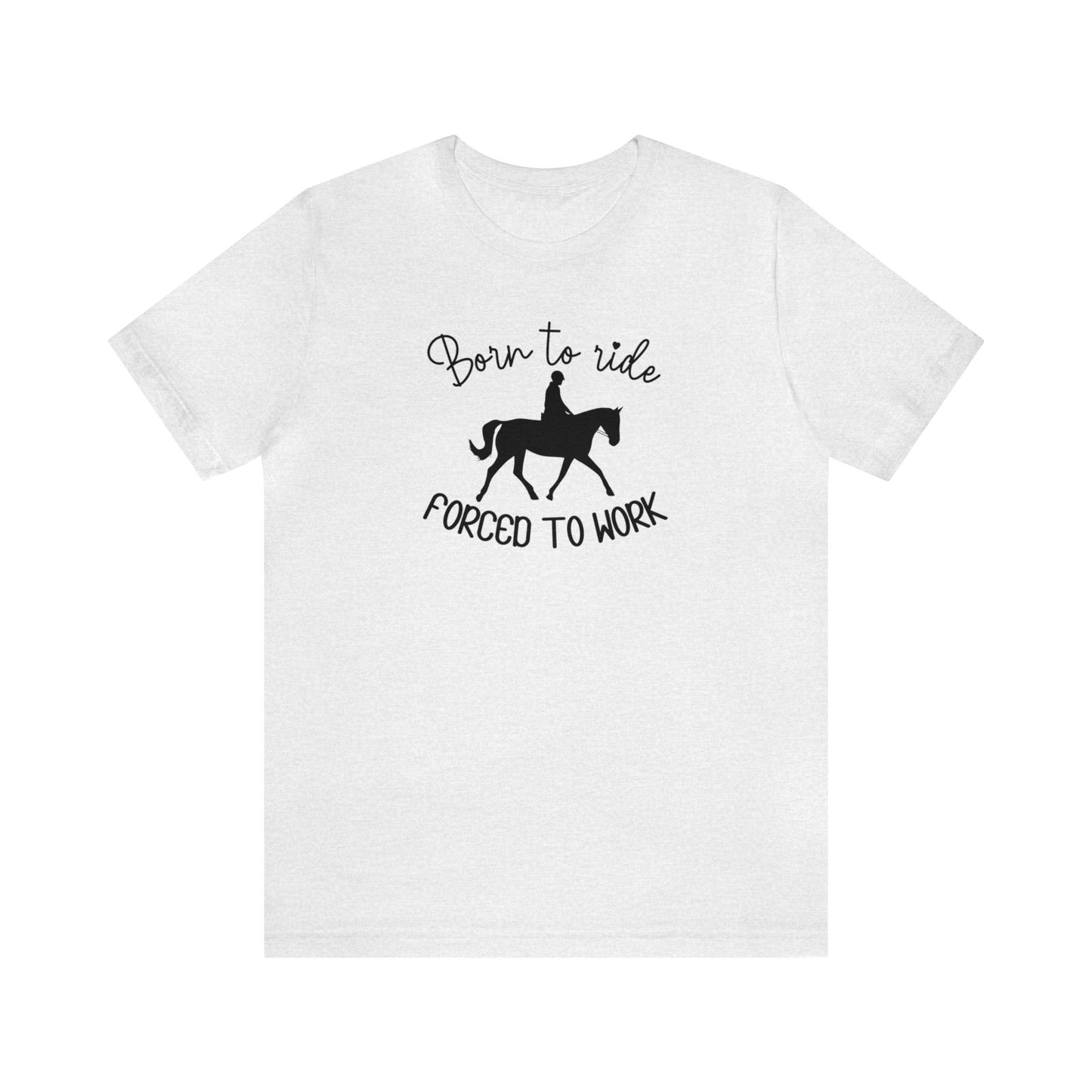 Born to Ride, Forced to Work Horse Tee