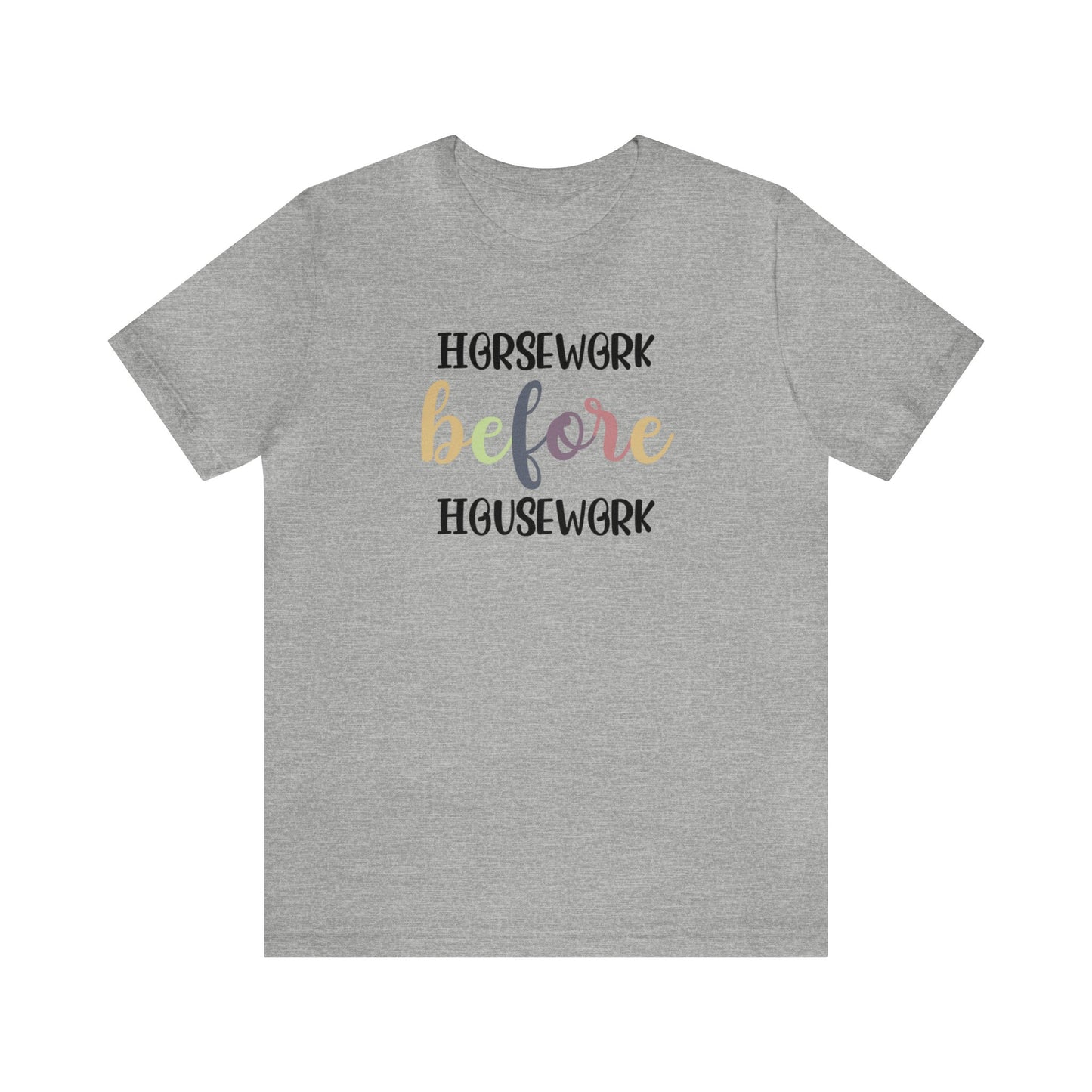 🐴❤️ Horsework Before Housework color T-shirt