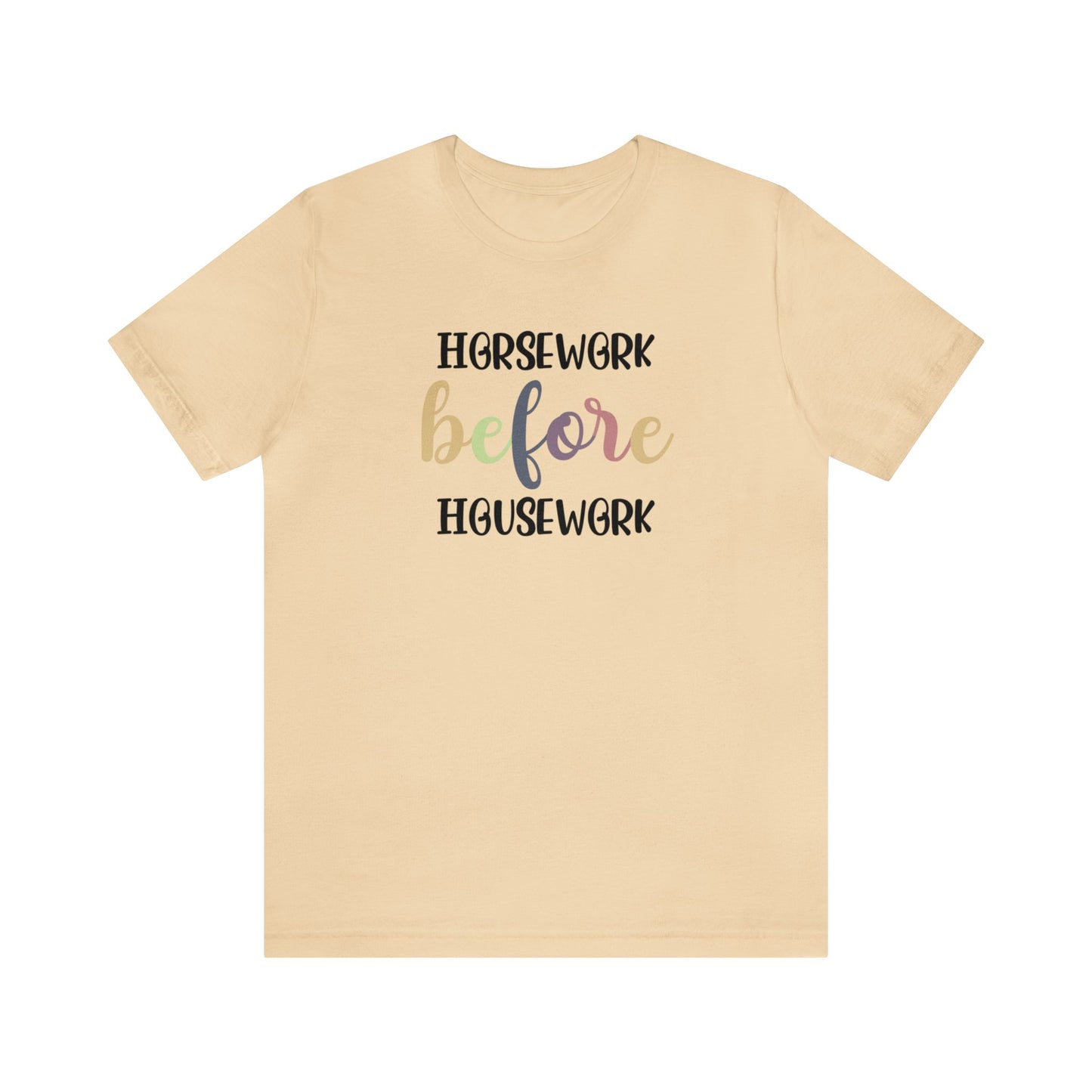 🐴❤️ Horsework Before Housework color T-shirt