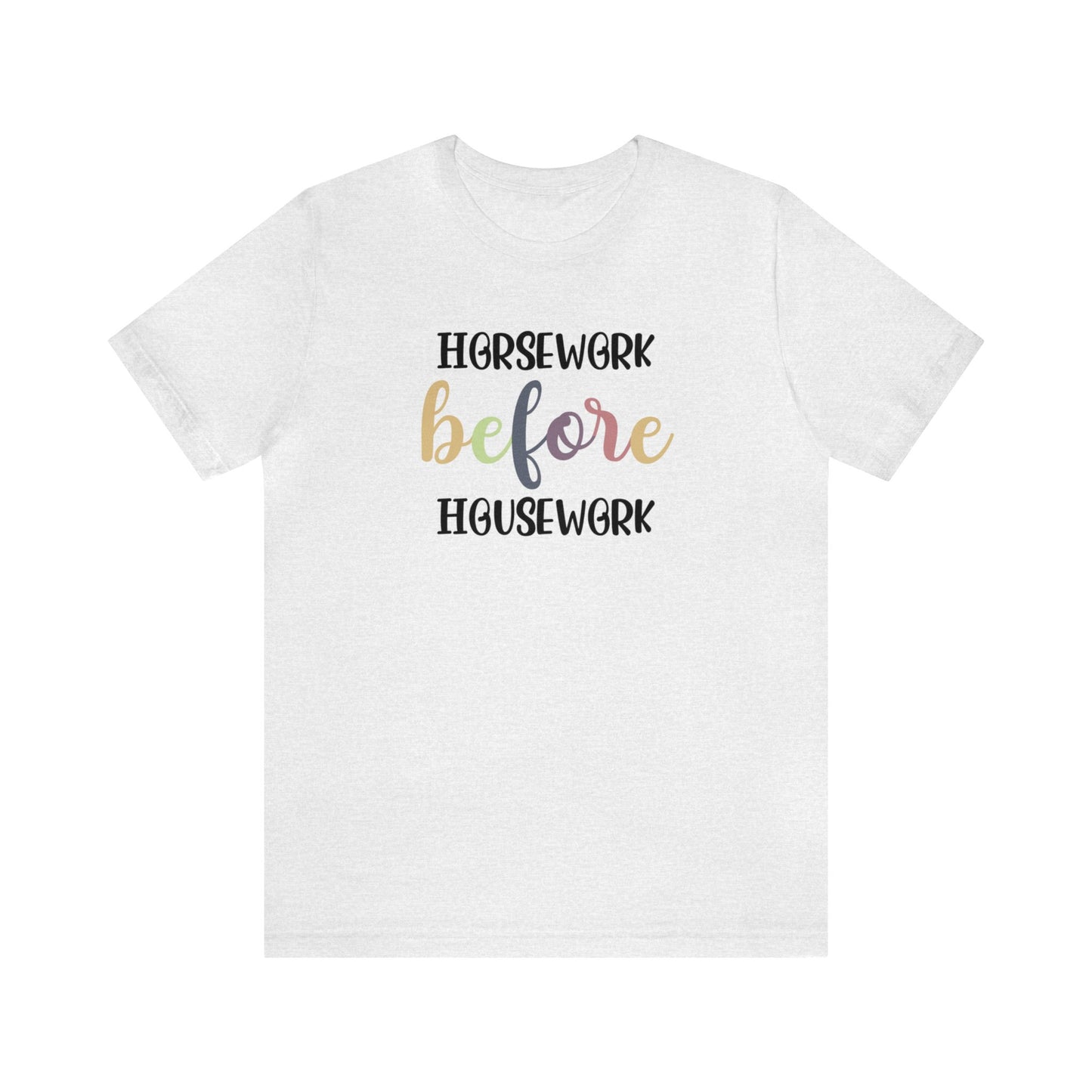 🐴❤️ Horsework Before Housework color T-shirt