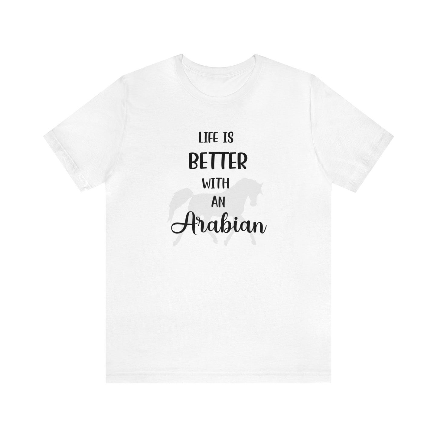 Life Is Better with an Arabian T-shirt