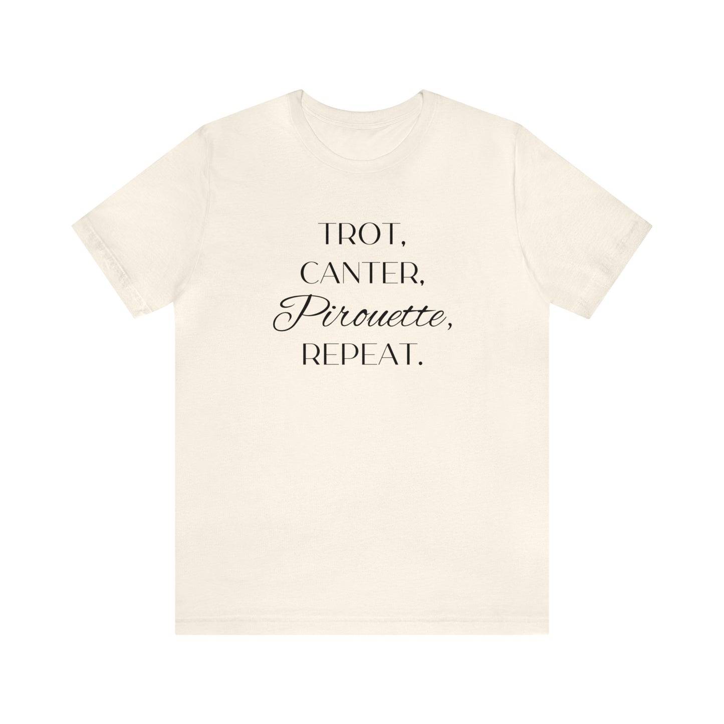 Trot, Canter, Pirouette, Repeat. T-shirt