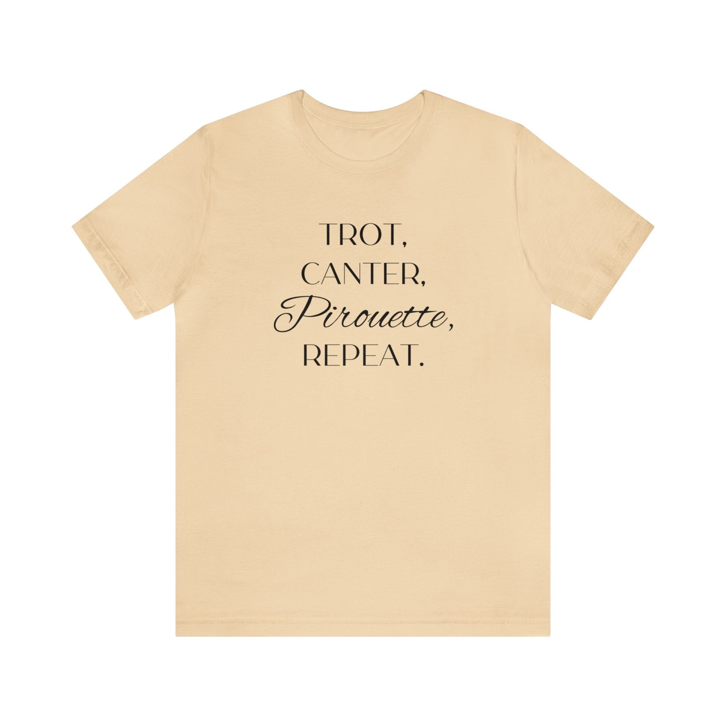 Trot, Canter, Pirouette, Repeat. T-shirt