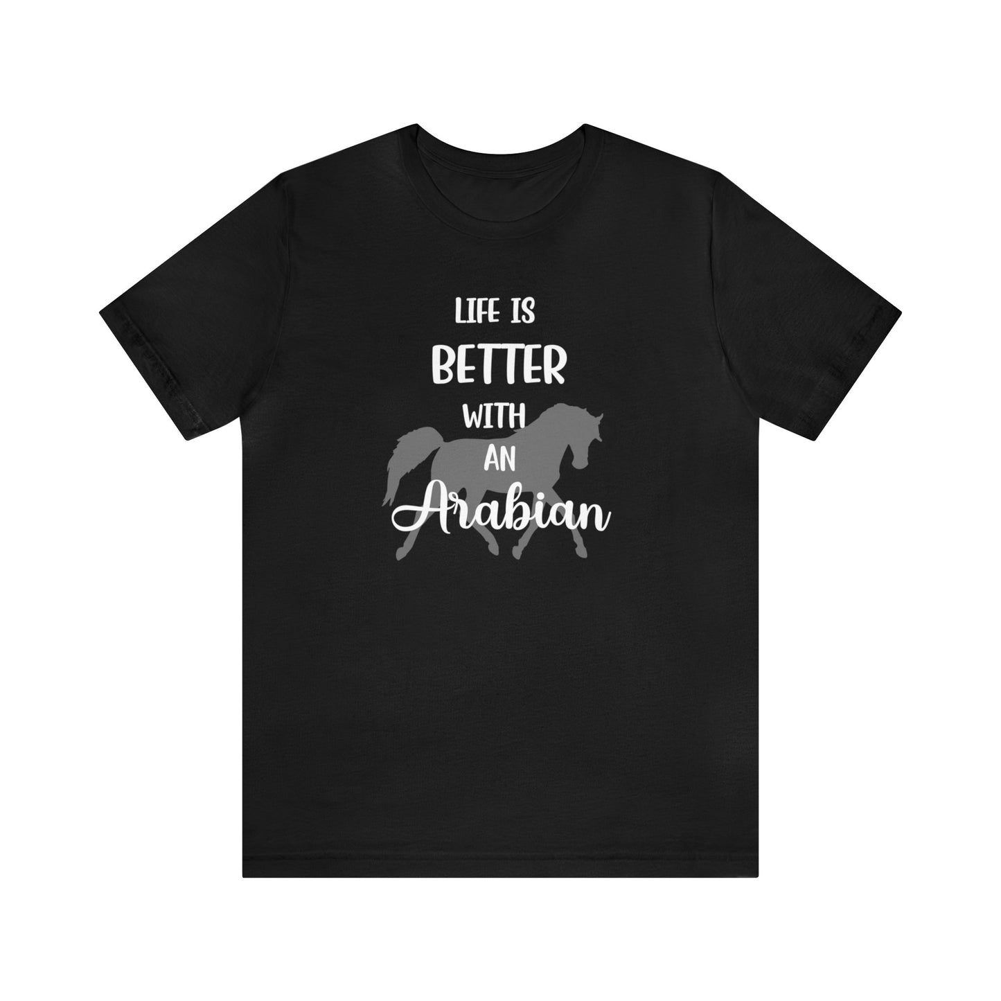 Life Is Better with an Arabian T-shirt