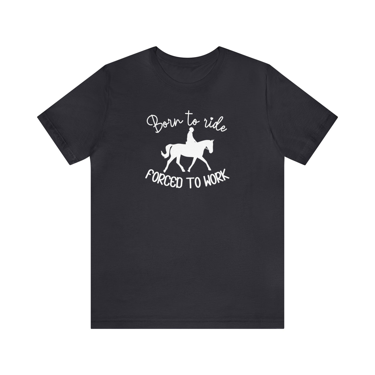 Born to Ride, Forced to Work Horse Tee