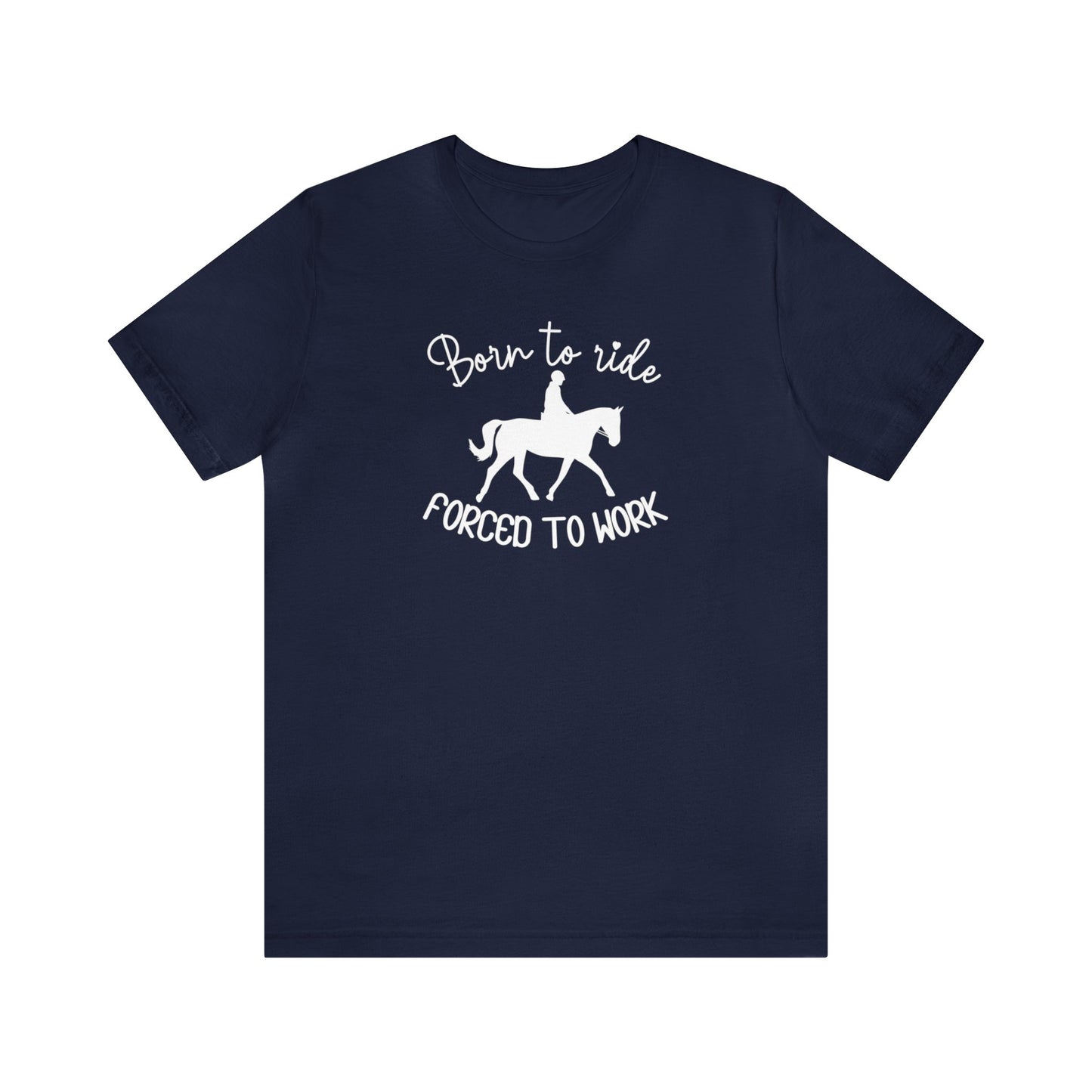 Born to Ride, Forced to Work Horse Tee