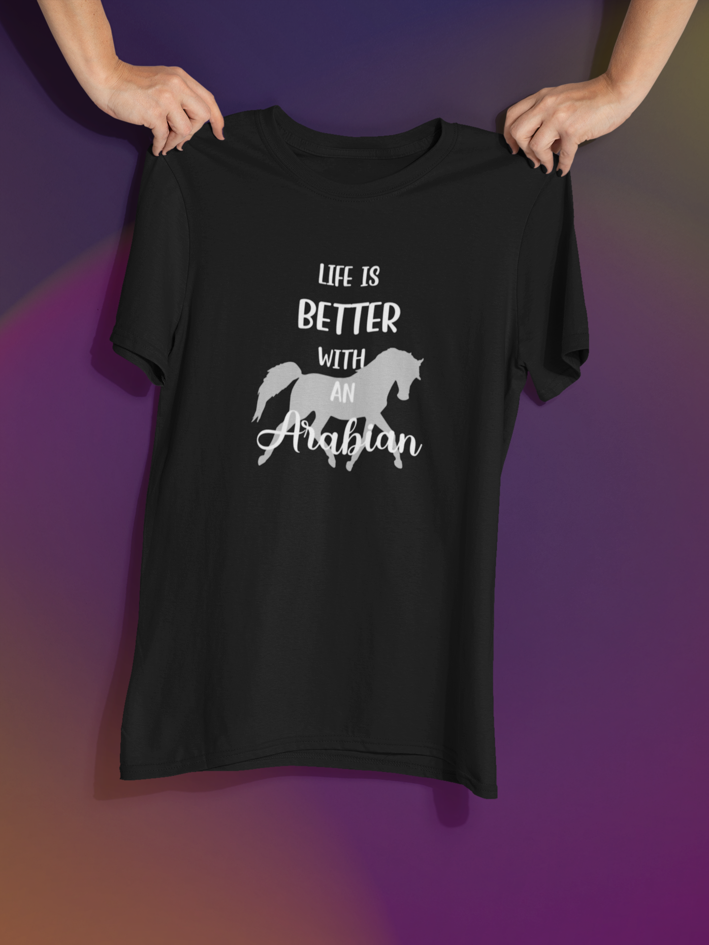 Life Is Better with an Arabian T-shirt