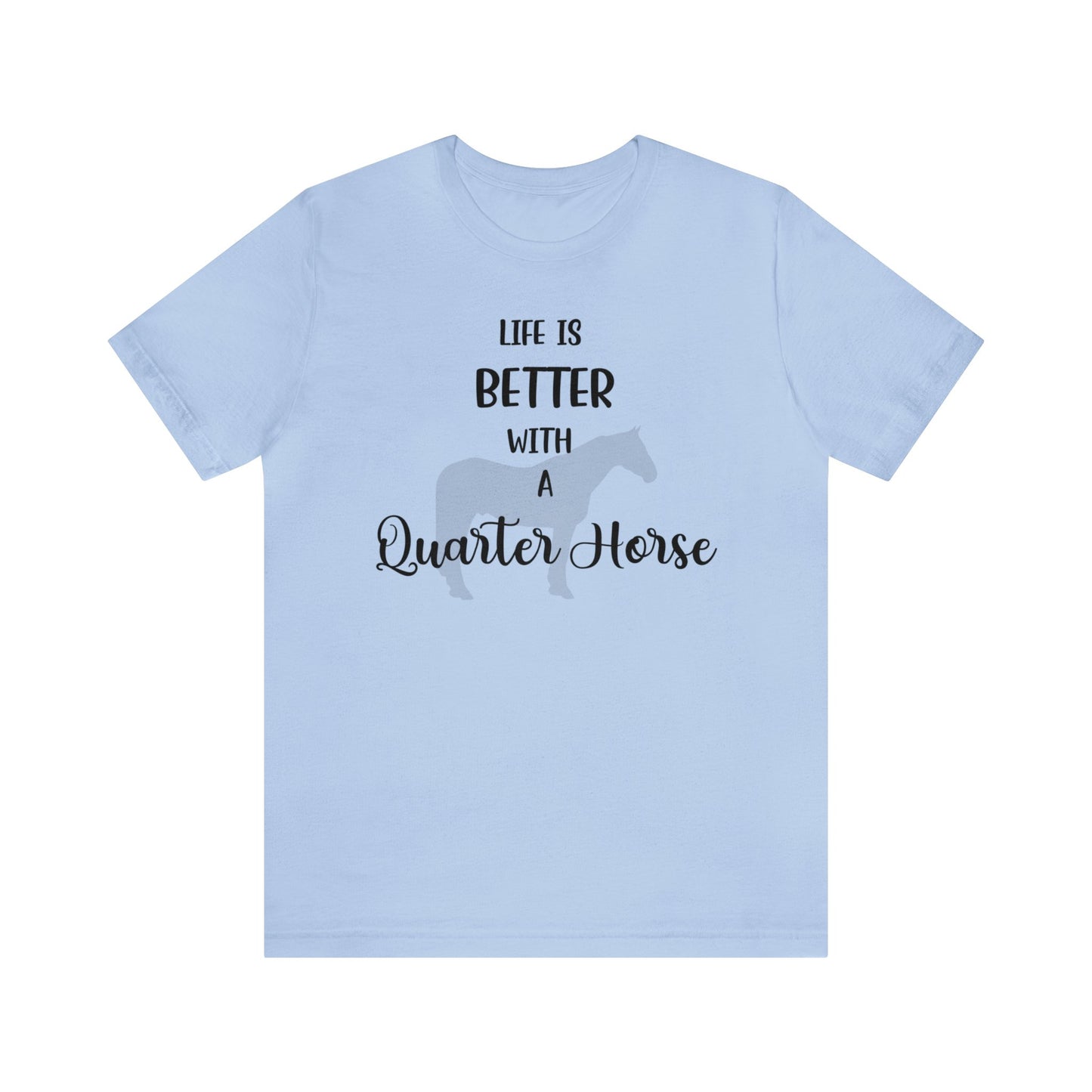 Life is Better with a Quarter Horse T-shirt