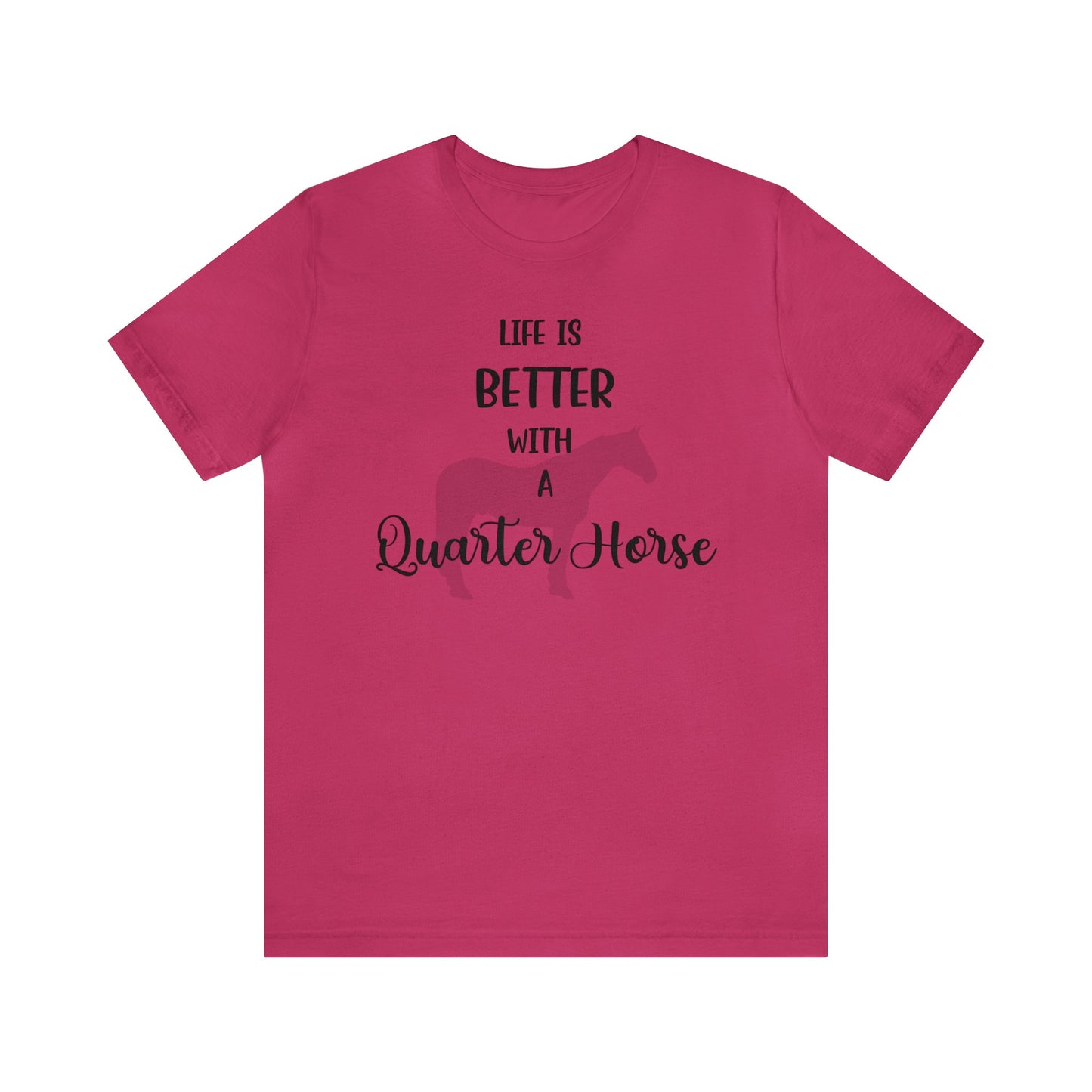 Life is Better with a Quarter Horse T-shirt